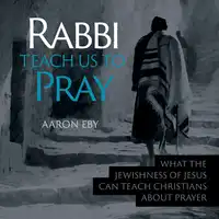 Rabbi Teach Us To Pray Audiobook by Aaron Eby