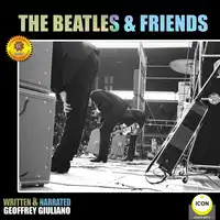 The Beatles & Friends Audiobook by Geoffrey Giuliano