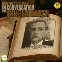 Ginger Baker of Cream - In Conversation 1 Audiobook by Geoffrey Giuliano