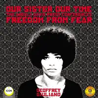 Our Sister Our Time Angela Davis - Freedom From Fear Audiobook by Geoffrey Giuliano