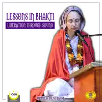 Lessons in Bhakti Liberation Through Sound - Urmila Devi Dasi Audiobook by Urmila Devi Dasi