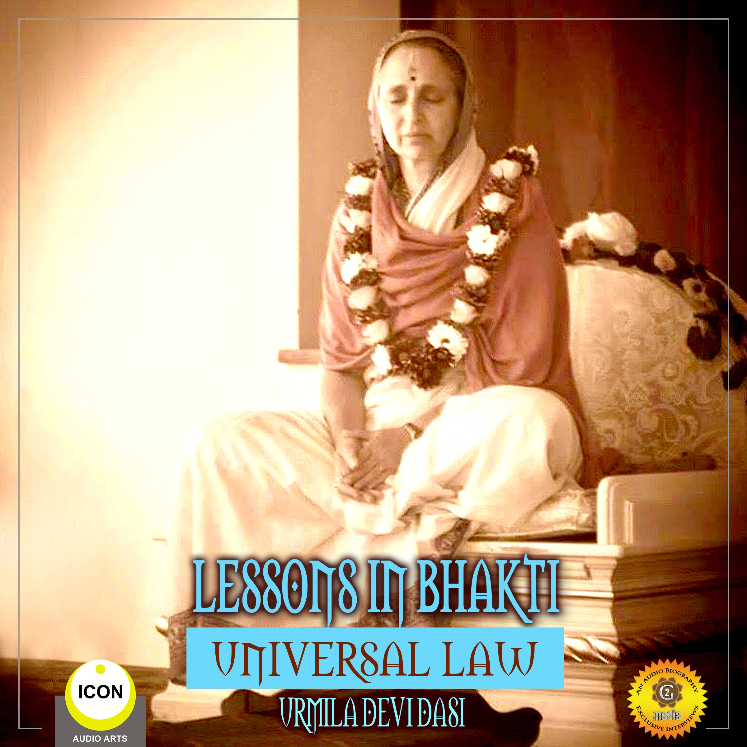 Lessons in Bhakti Universal Law - Urmila Devi Dasi by Urmila Devi Dasi Audiobook