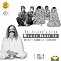 The Beatle's Guru Maharishi Mahesh Yog - the Lost Rishikesh Interviews, Volume 2 Audiobook by Geoffrey Giuliano