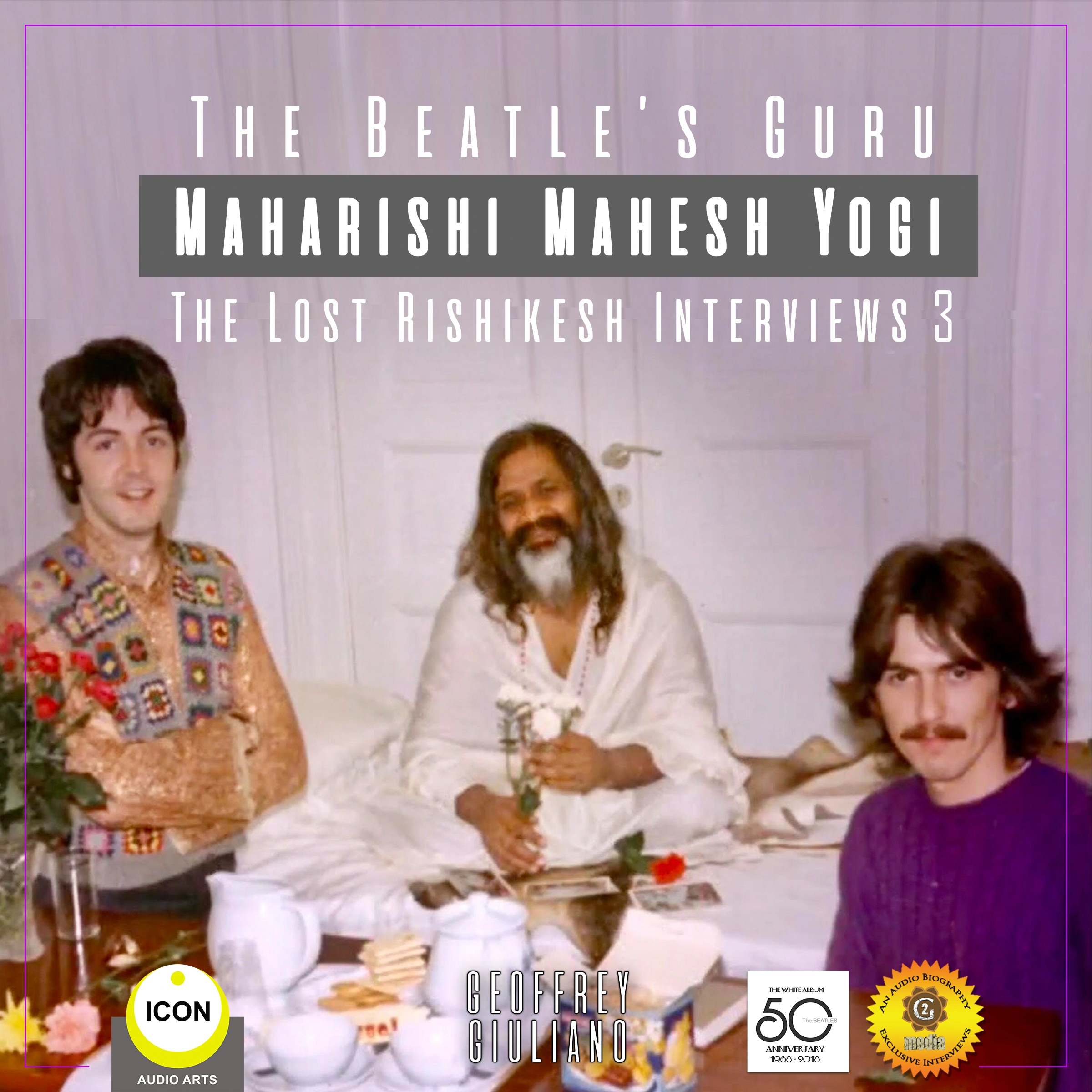 The Beatle's Guru Maharishi Mahesh Yog - the Lost Rishikesh Interviews, Volume 3 by Geoffrey Giuliano Audiobook