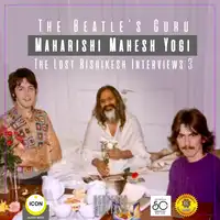 The Beatle's Guru Maharishi Mahesh Yog - the Lost Rishikesh Interviews, Volume 3 Audiobook by Geoffrey Giuliano