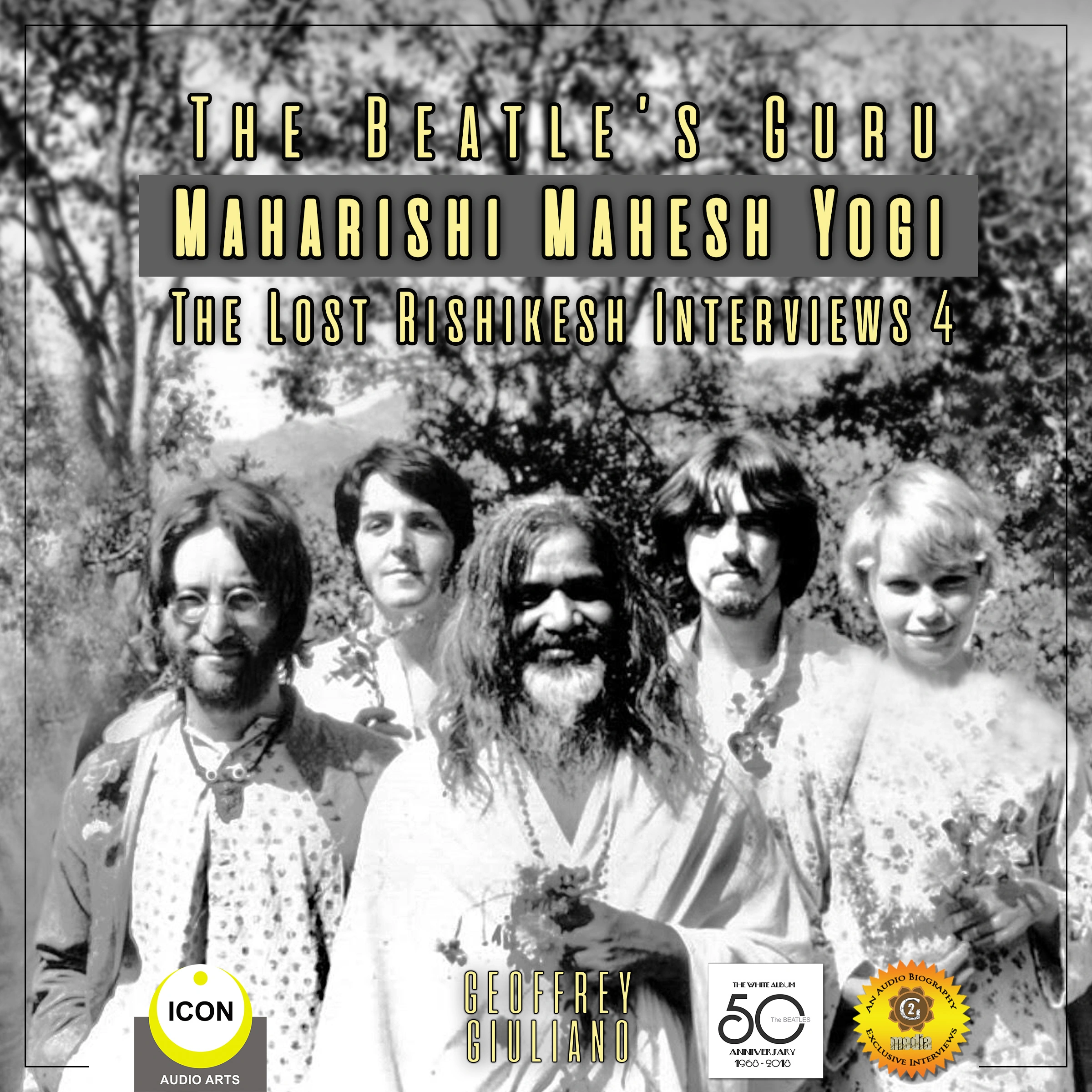 The Beatle's Guru Maharishi Mahesh Yog - the Lost Rishikesh Interviews, Volume 4 by Geoffrey Giuliano Audiobook