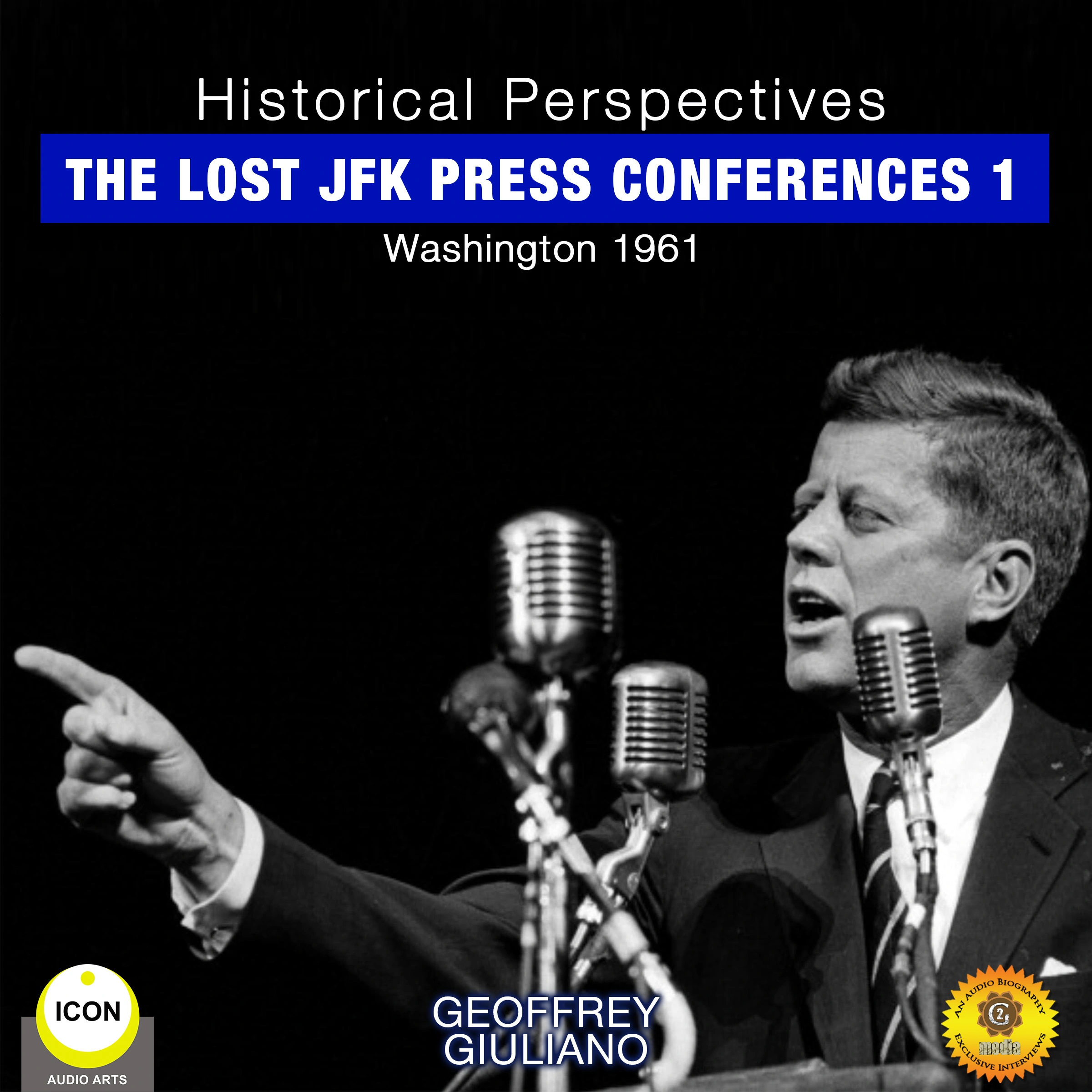 Historical Perspectives - the Lost JFK Press Conferences, Volume 1 by Geoffrey Giuliano Audiobook