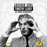 Saviour Soul Timothy Leary - An Audio Biography Audiobook by Geoffrey Giuliano