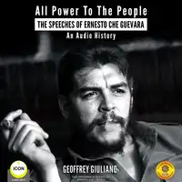 All Power to the People - The Speeches of Ernesto Che Guevara Audiobook by Geoffrey Giuliano