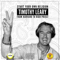 Start Your Own Religion Timothy Leary - From Harvard to High Priest Audiobook by Geoffrey Giuliano