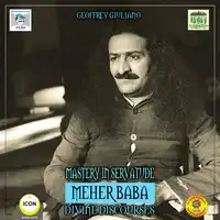 Mastery in Servatude Meher Baba - Divine Discourses Audiobook by Geoffrey Giuliano