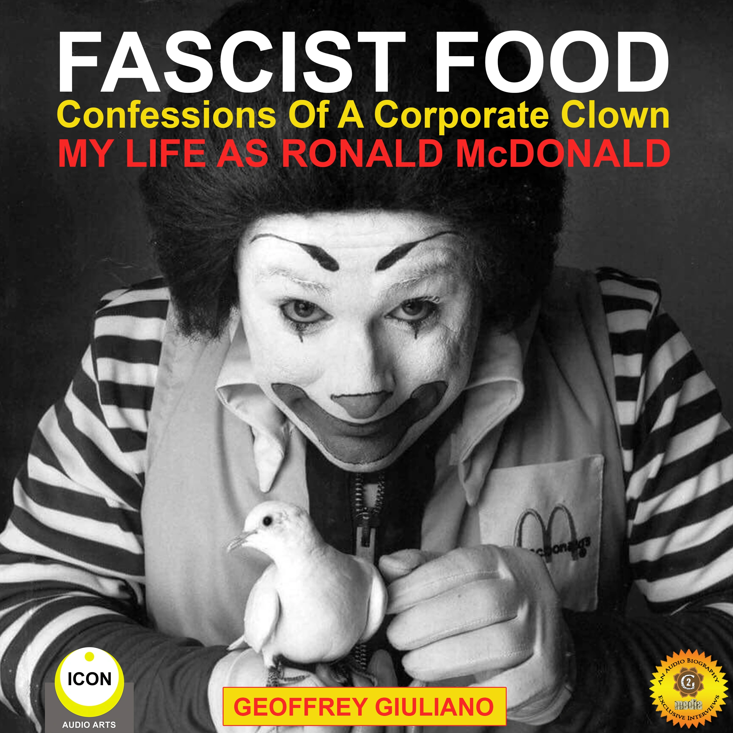 Fascist Food - Confessions of a Corporate Clown - My Life as Ronald McDonald by Geoffrey Giuliano