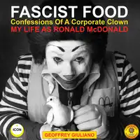 Fascist Food - Confessions of a Corporate Clown - My Life as Ronald McDonald Audiobook by Geoffrey Giuliano