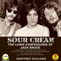 Sour Cream - the Lurid Confessions of Jack Bruce Audiobook by Geoffrey Giuliano