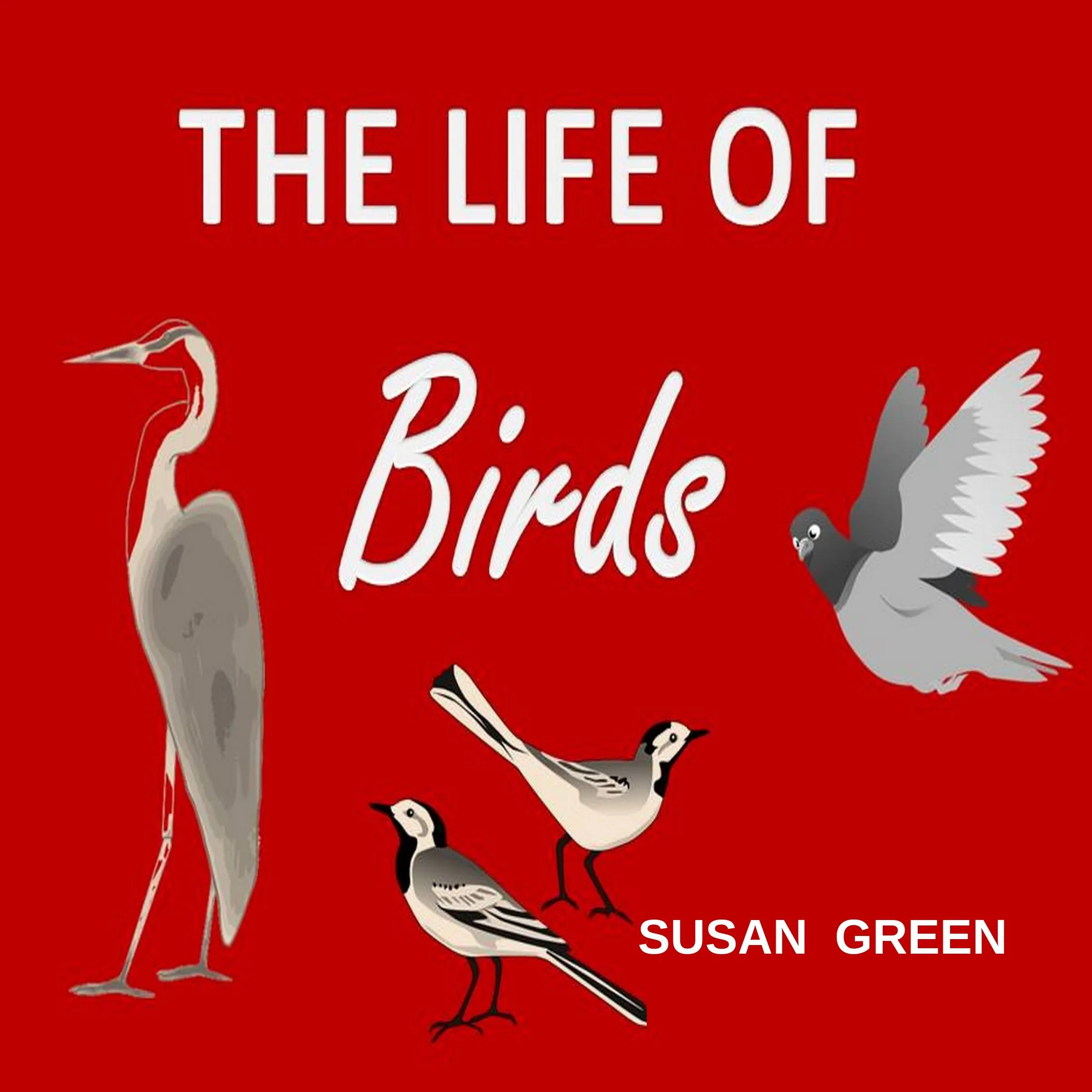 The Life of Birds by Susan Green