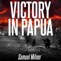 Victory in Papua Audiobook by Samuel Milner