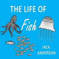 The Life of Fish Audiobook by Jack Anderson