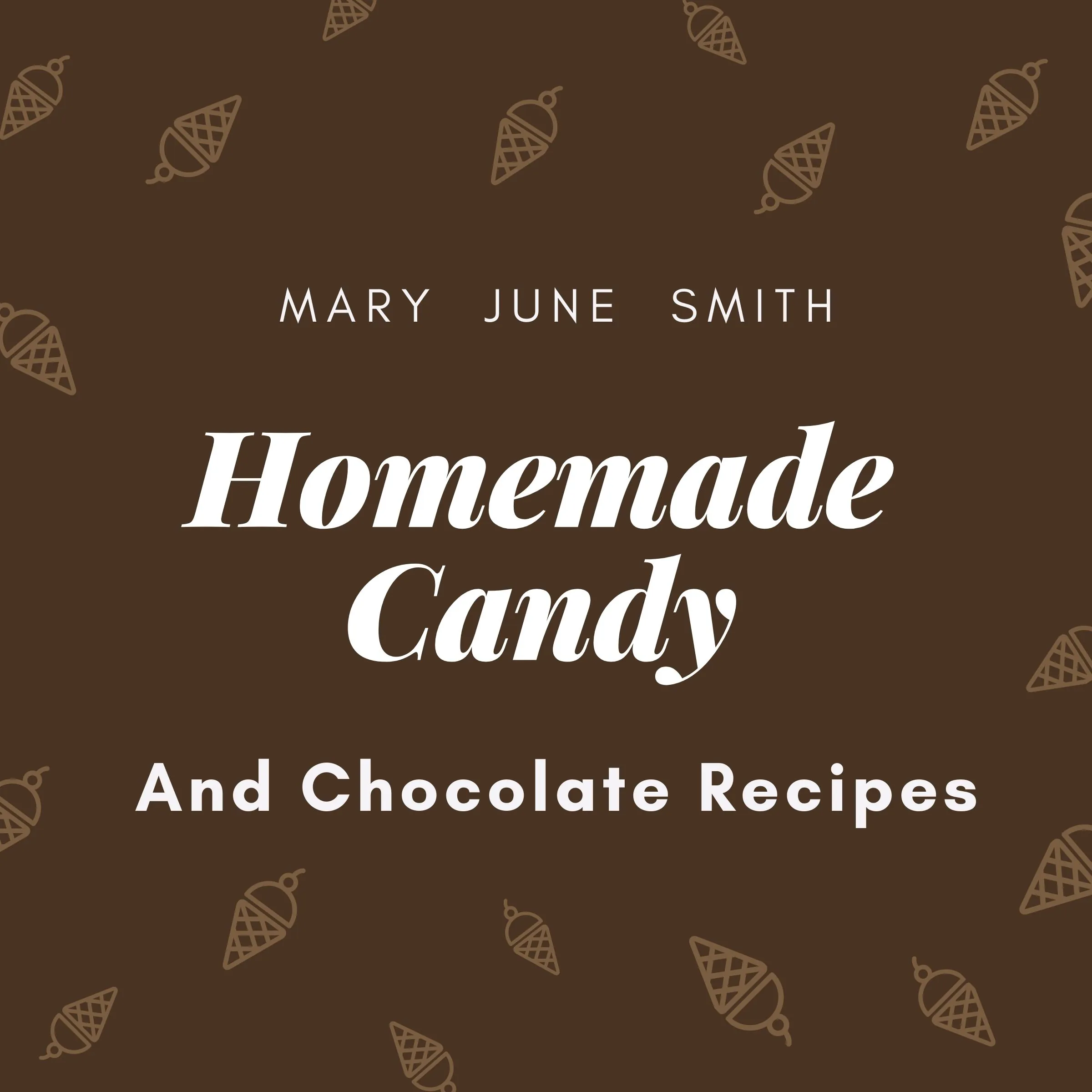 Homemade Candy and Chocolate Recipes by Mary June Smith