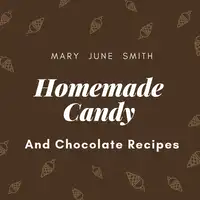 Homemade Candy and Chocolate Recipes Audiobook by Mary June Smith