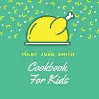 Cookbook for Kids Audiobook by Mary June Smith