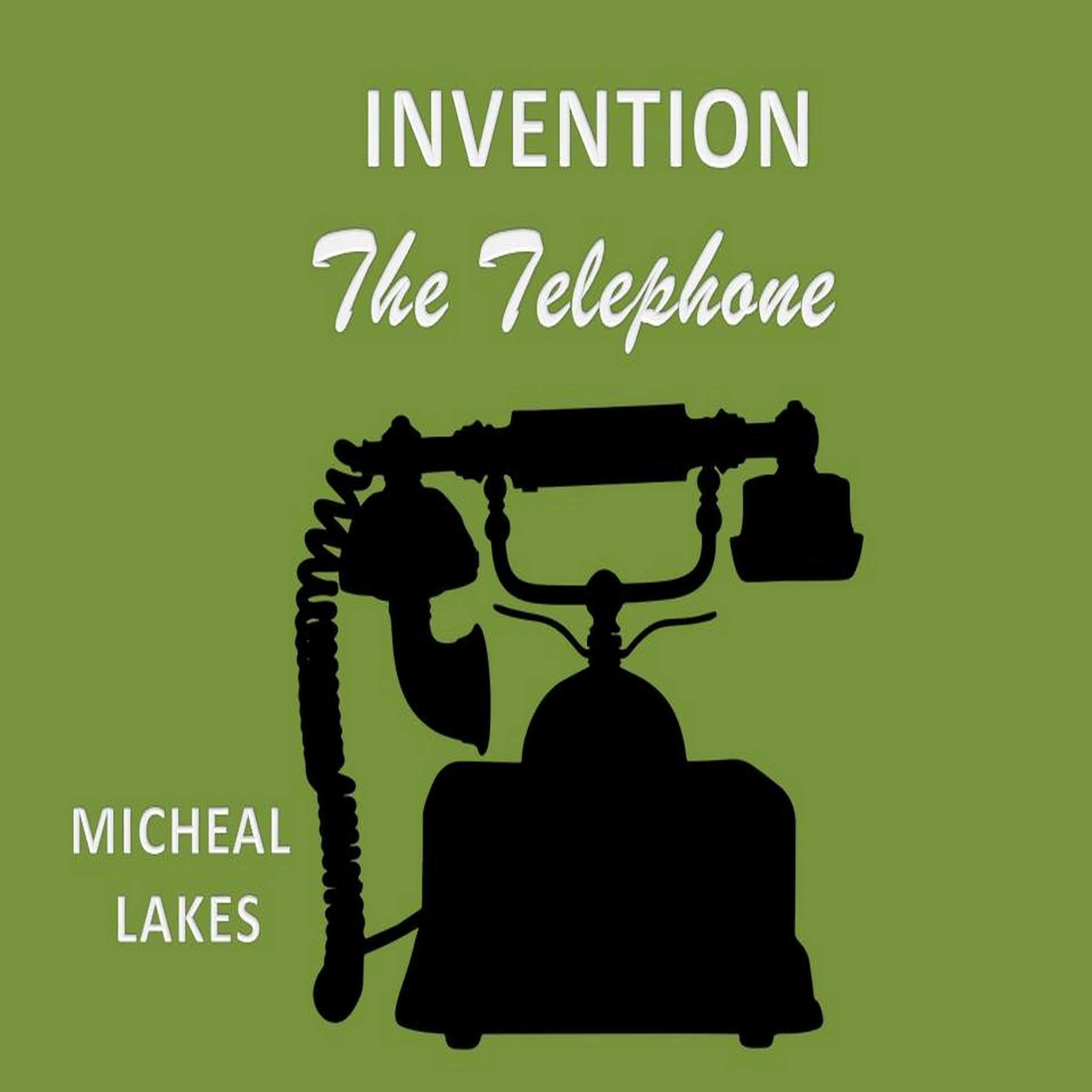 Invention: The Telephone Audiobook by Micheal  lakes