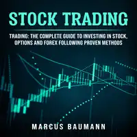 Stock Trading: Trading: The Complete Guide To Investing In Stocks, Options And Forex Following Proven Methods (4 books in 1) Audiobook by Marcus Baumann