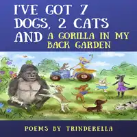 I've Got 7 Dogs, 2 Cats And A Gorilla In My Back Garden Audiobook by Trinderella