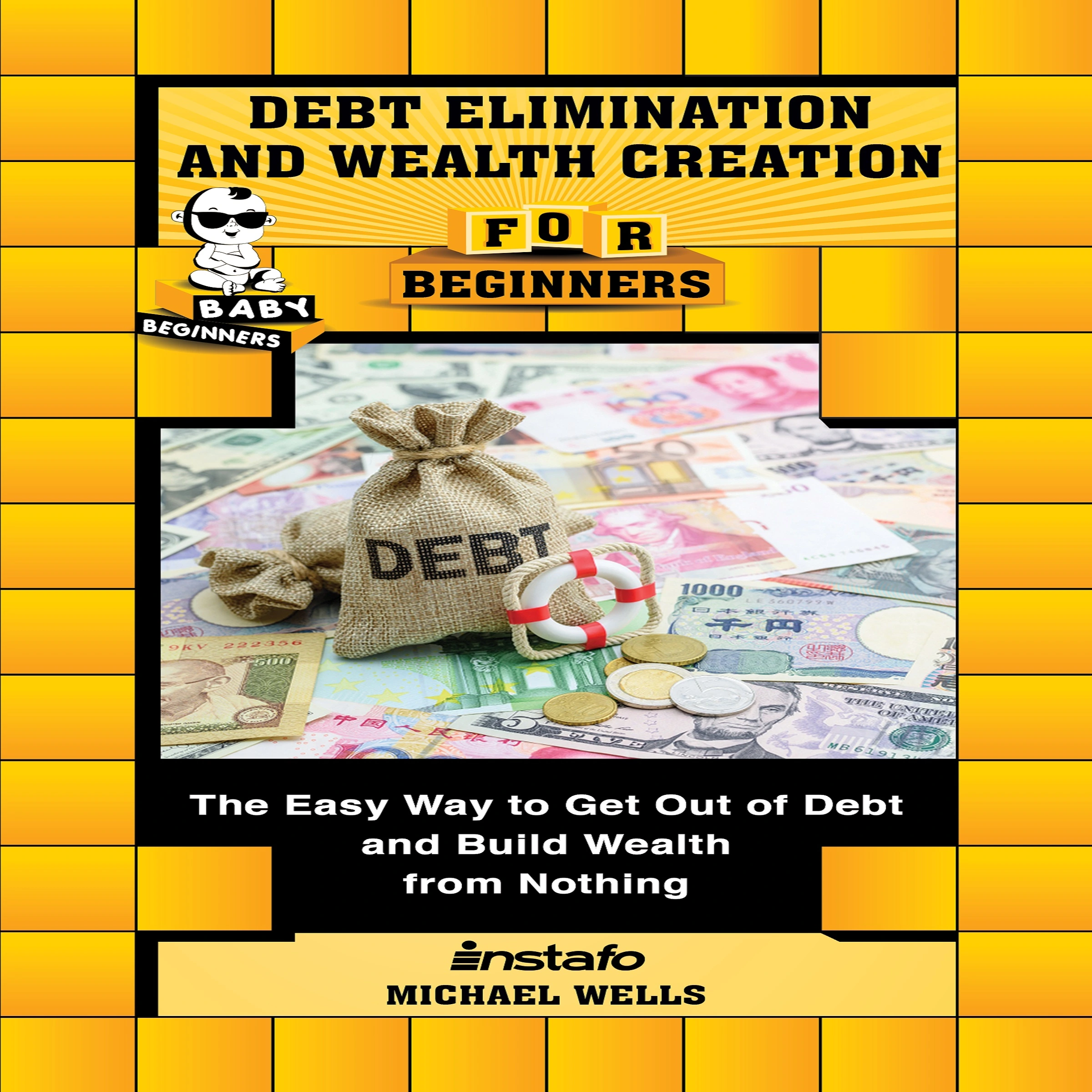 Debt Elimination and Wealth Creation for Beginners by Michael Wells