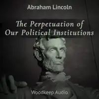 The Perpetuation of Our Political Institutions Audiobook by Abraham Lincoln