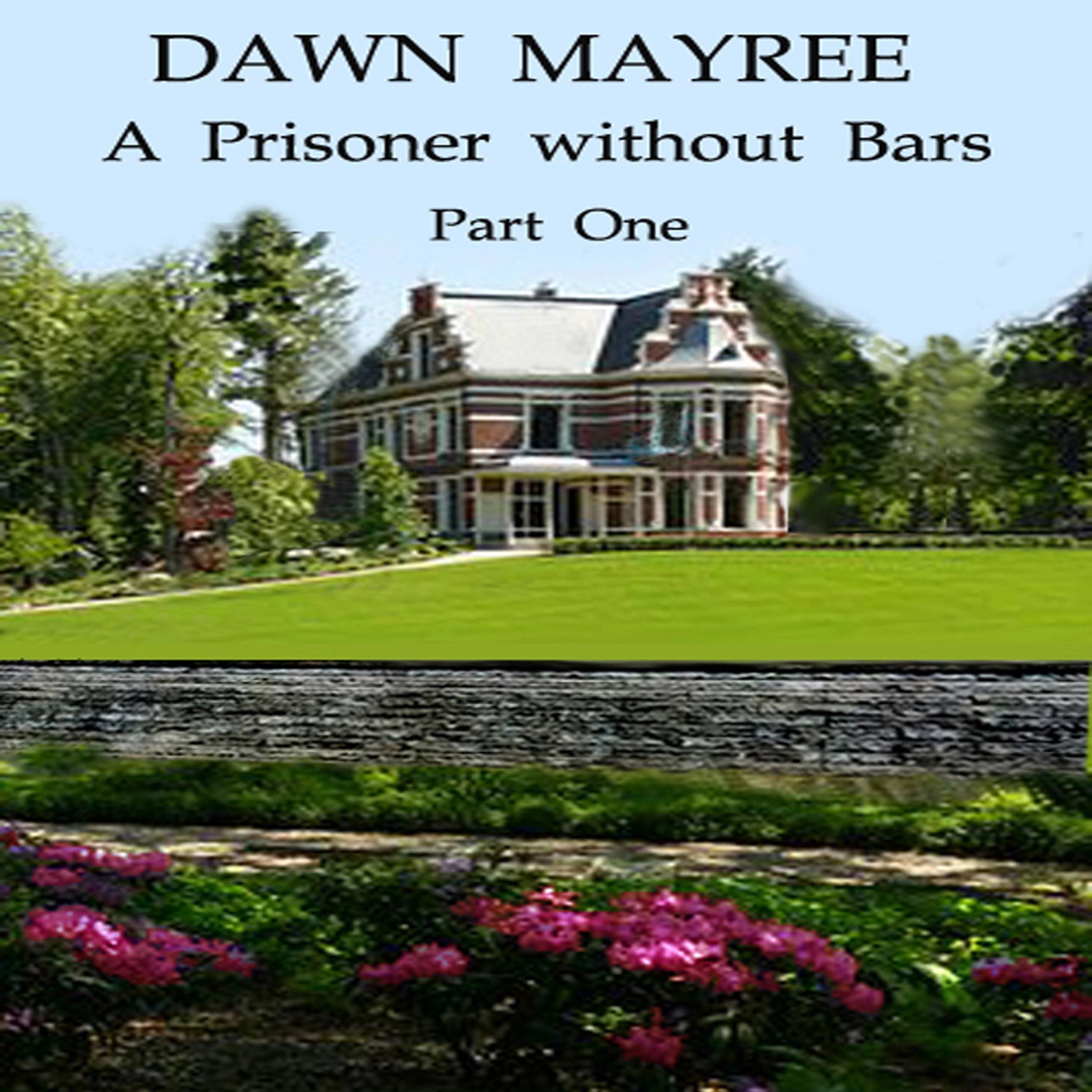 A Prisoner without Bars Part One by Dawn  Mayree Audiobook