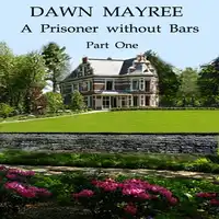 A Prisoner without Bars Part One Audiobook by Dawn  Mayree