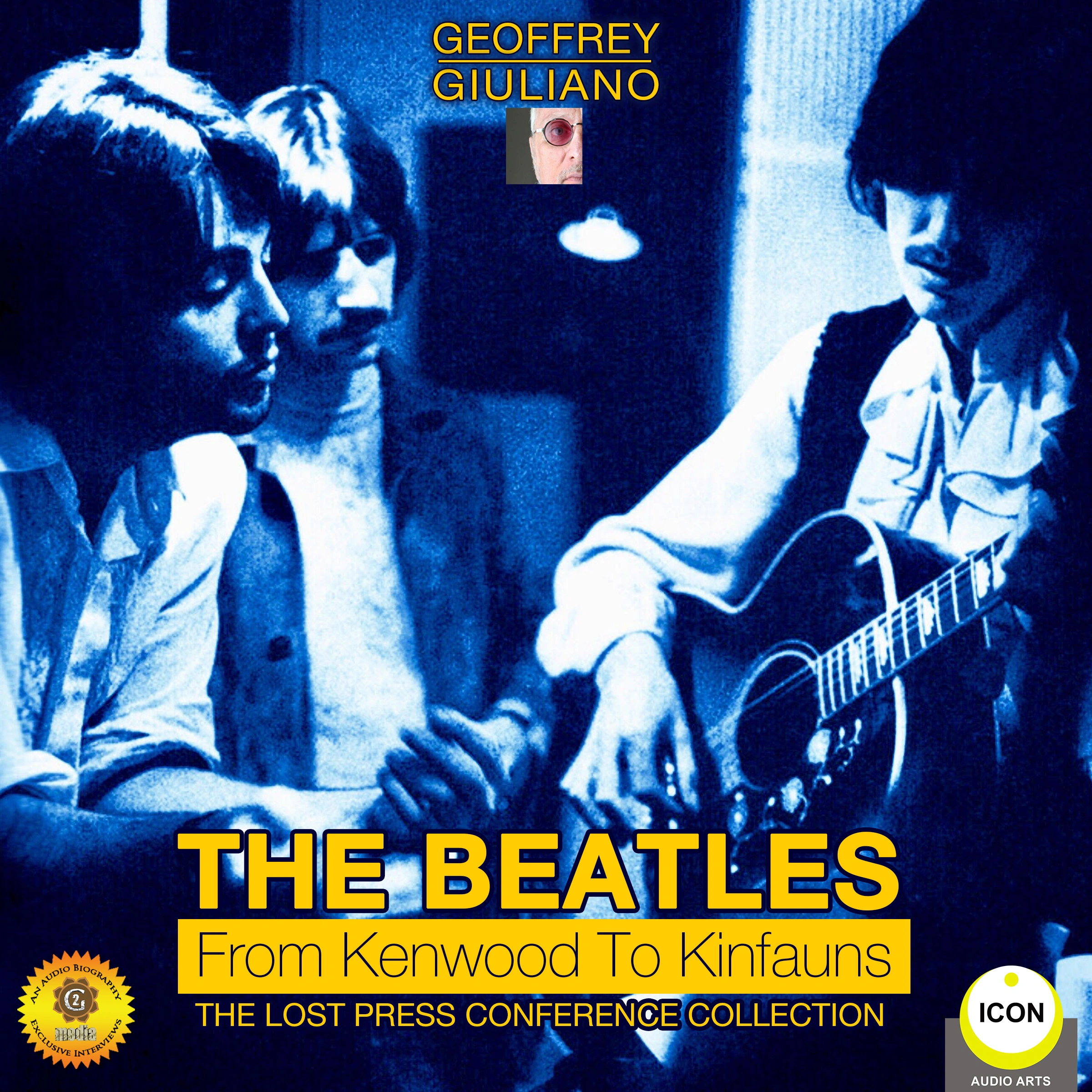 The Beatles from Kenwood to Kinfauns - The Lost Press Conference Collection by Geoffrey Giuliano Audiobook