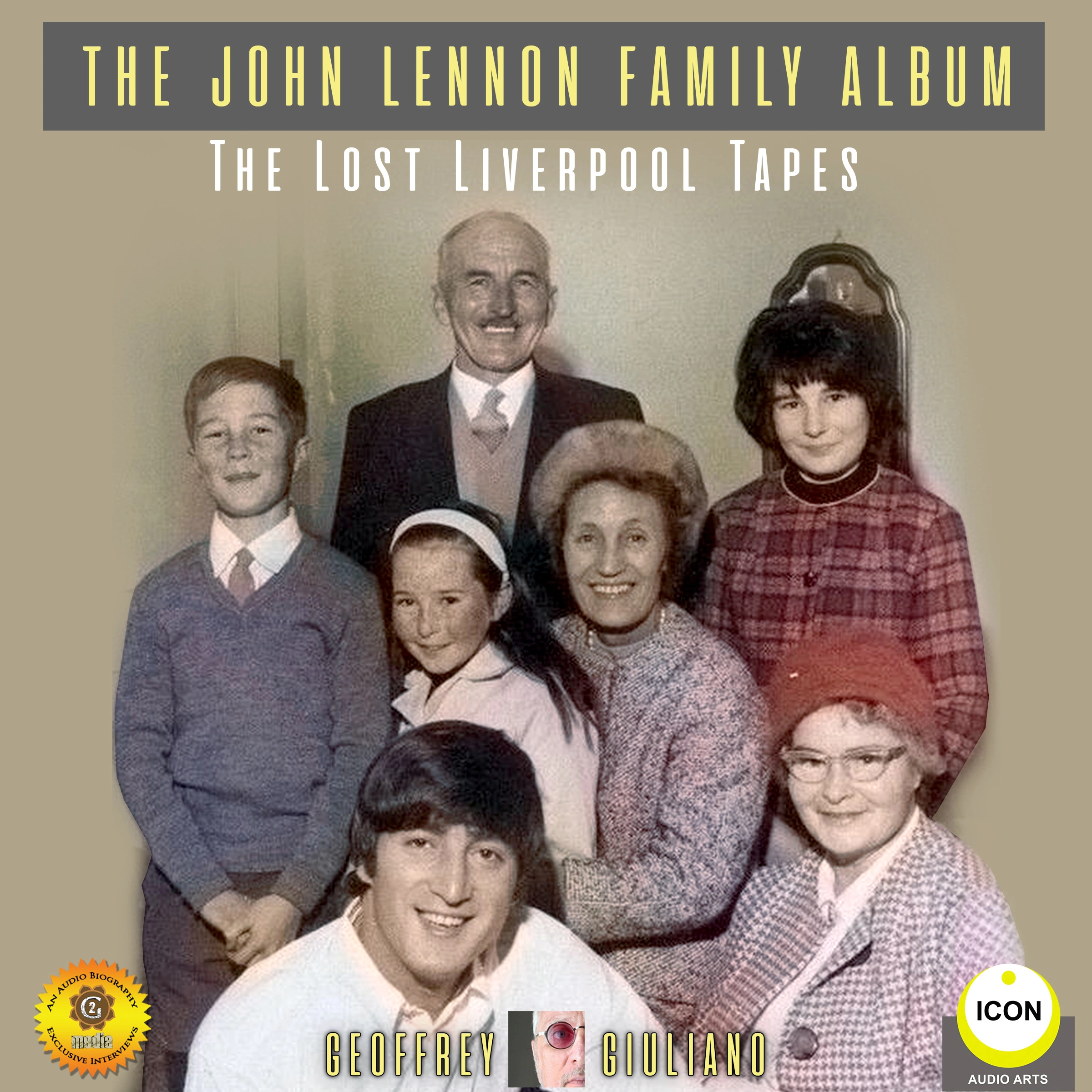 The John Lennon Family Album: The Lost Liverpool Tapes Audiobook by Geoffrey Giuliano