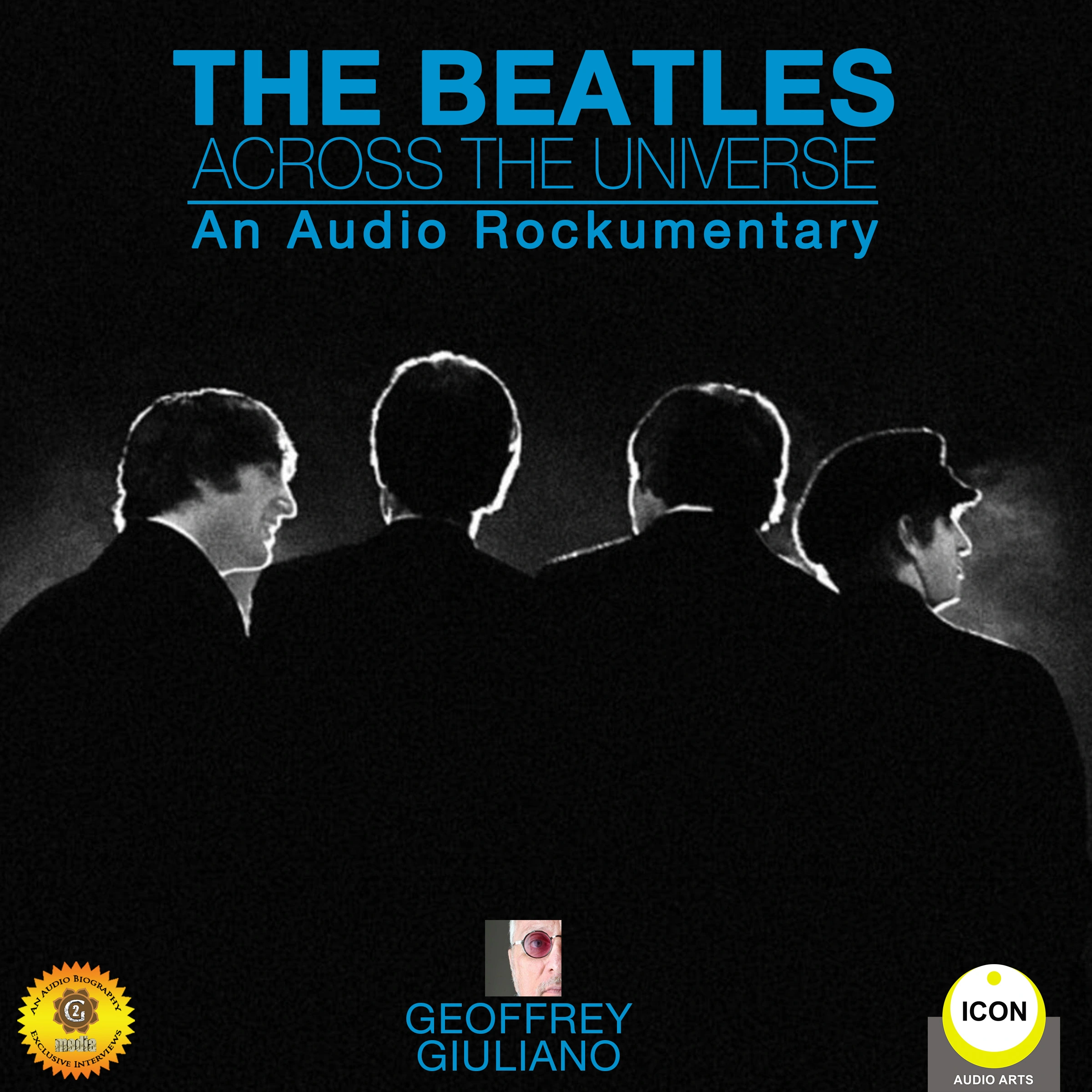 The Beatles Across the Universe - An Audio Rockumentary Audiobook by Geoffrey Giuliano