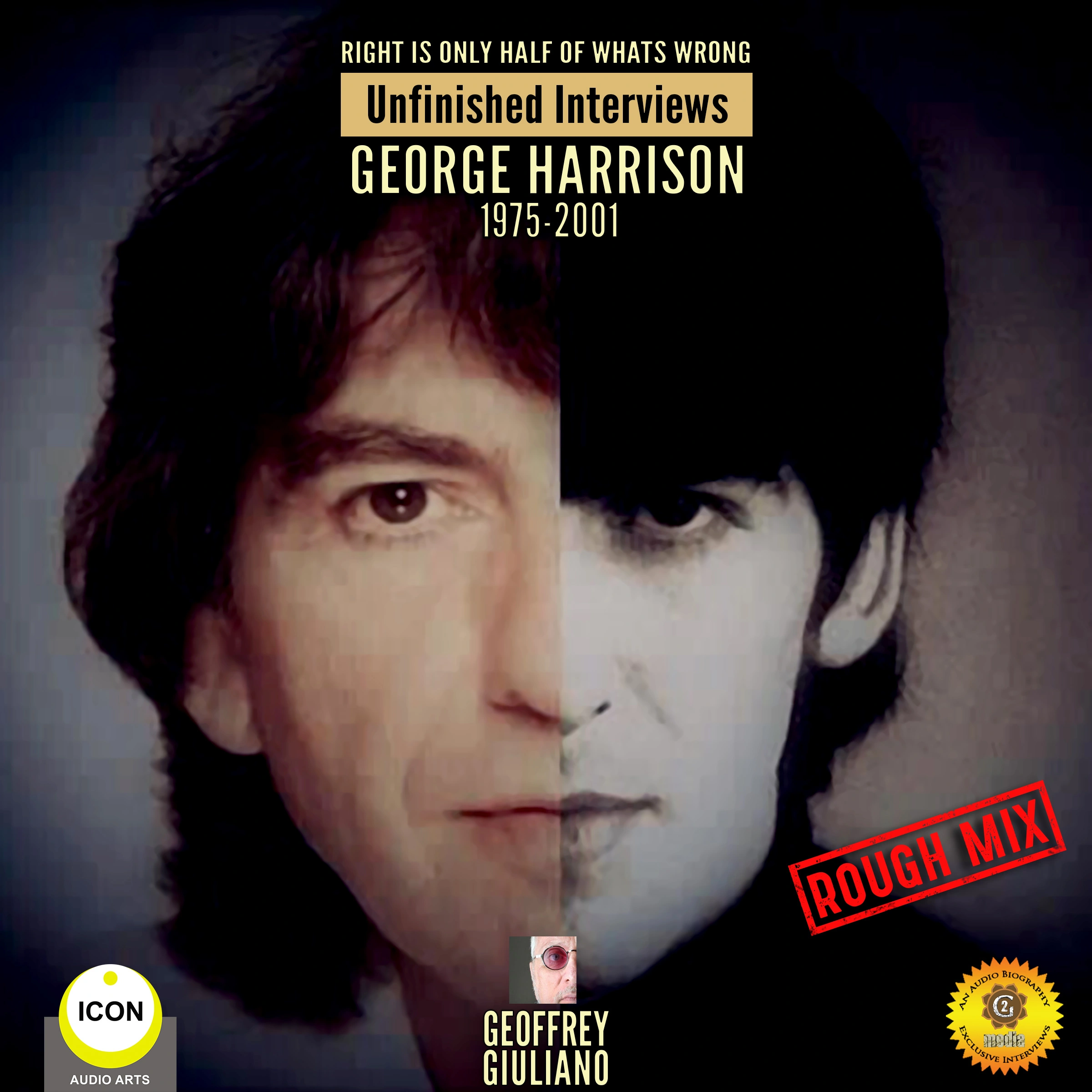 Right Is Only Half of What’s Wrong: Unfinished Interviews George Harrison 1975-2001 by Geoffrey Giuliano Audiobook