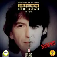 Right Is Only Half of What’s Wrong: Unfinished Interviews George Harrison 1975-2001 Audiobook by Geoffrey Giuliano