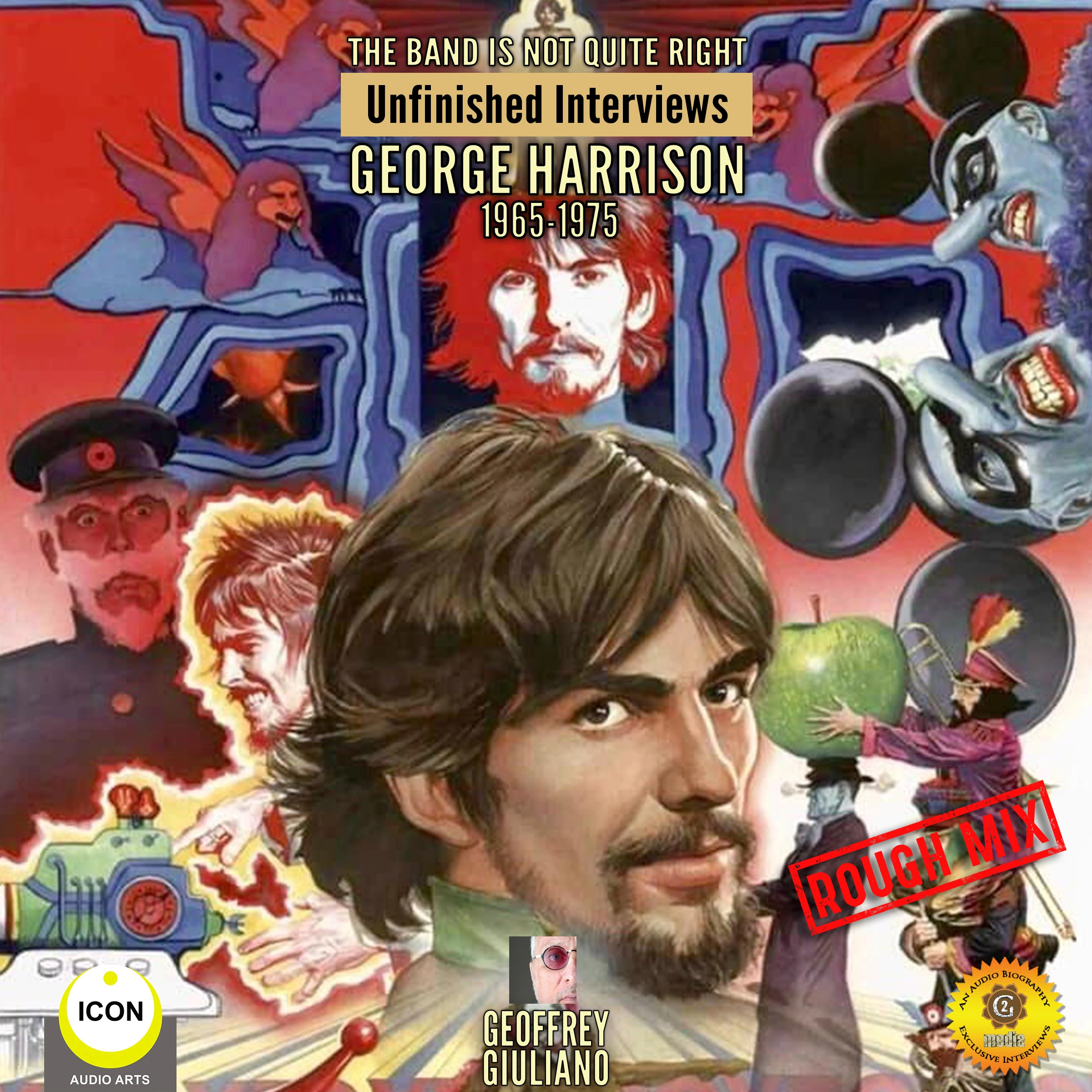 The Band Is Not Quite Right: Unfinished Interviews George Harrison 1965-1975 by Geoffrey Giuliano