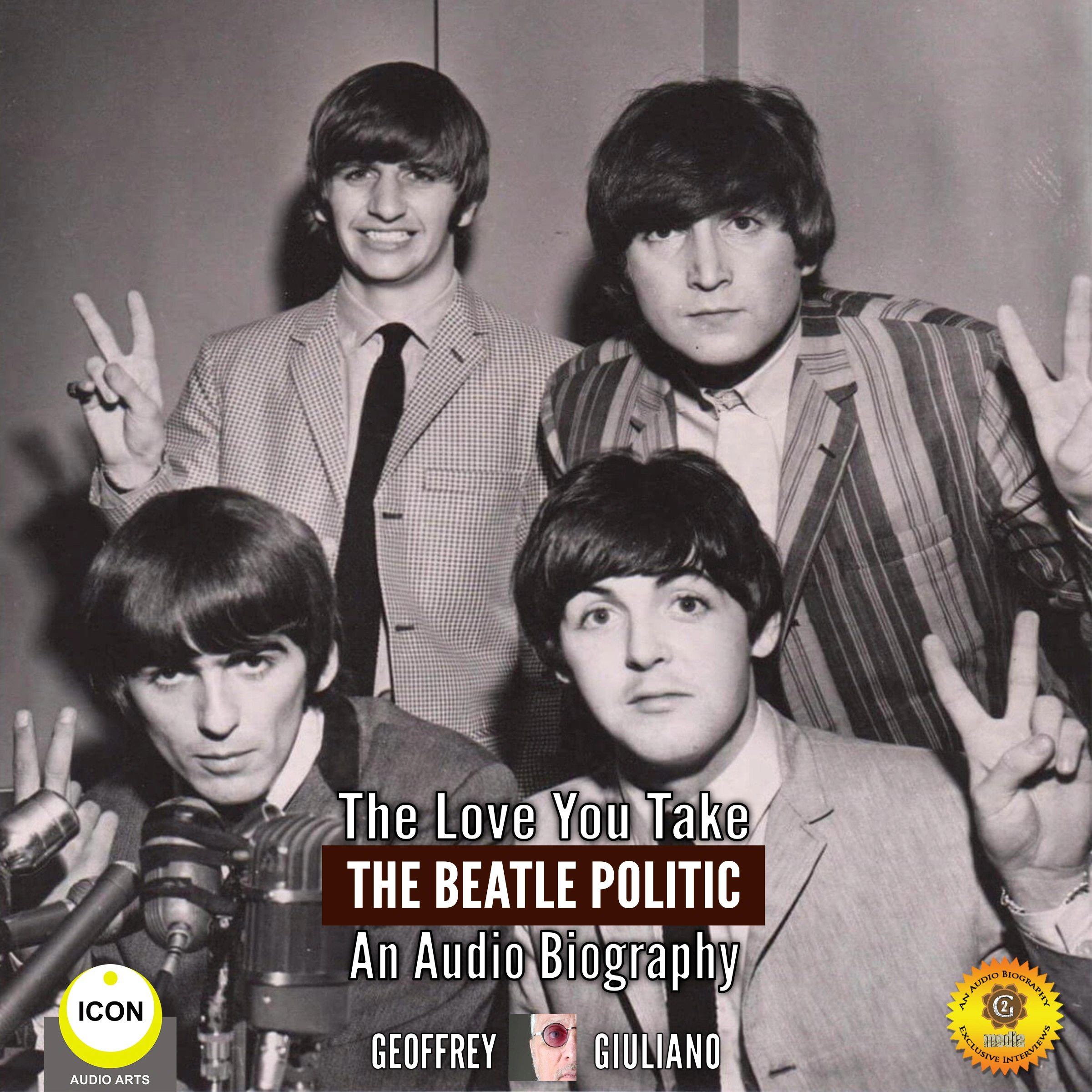 The Love You Take: The Beatle Politic - An Audio Biography Audiobook by Geoffrey Giuliano