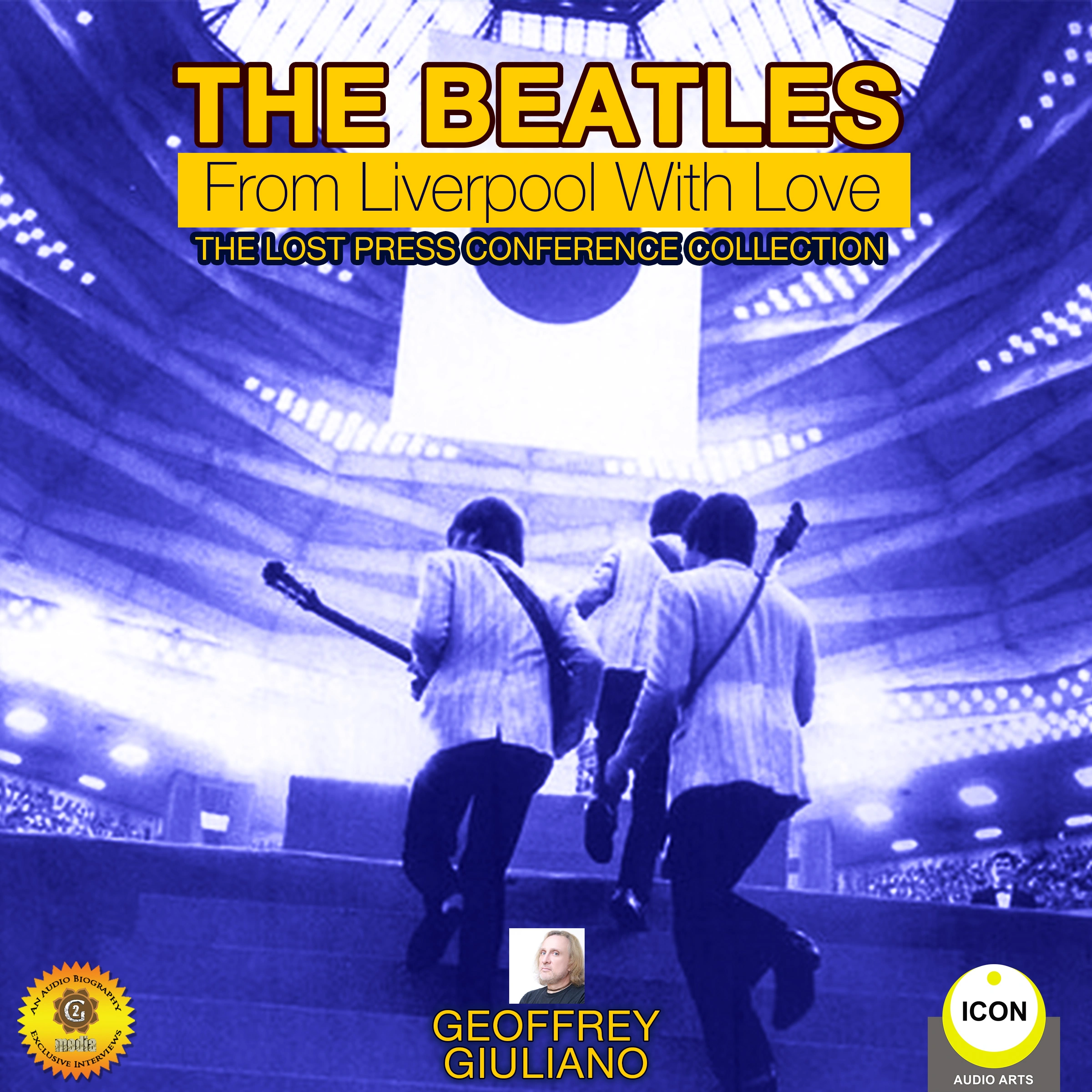 The Beatles: From Liverpool with Love - The Lost Press Conference Collection by Geoffrey Giuliano