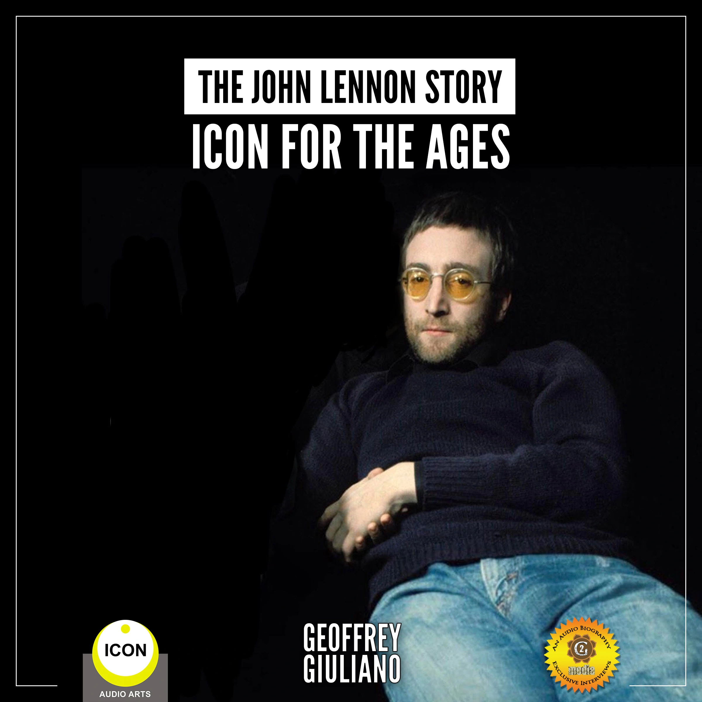 The John Lennon Story - Icon for the Ages by Geoffrey Giuliano