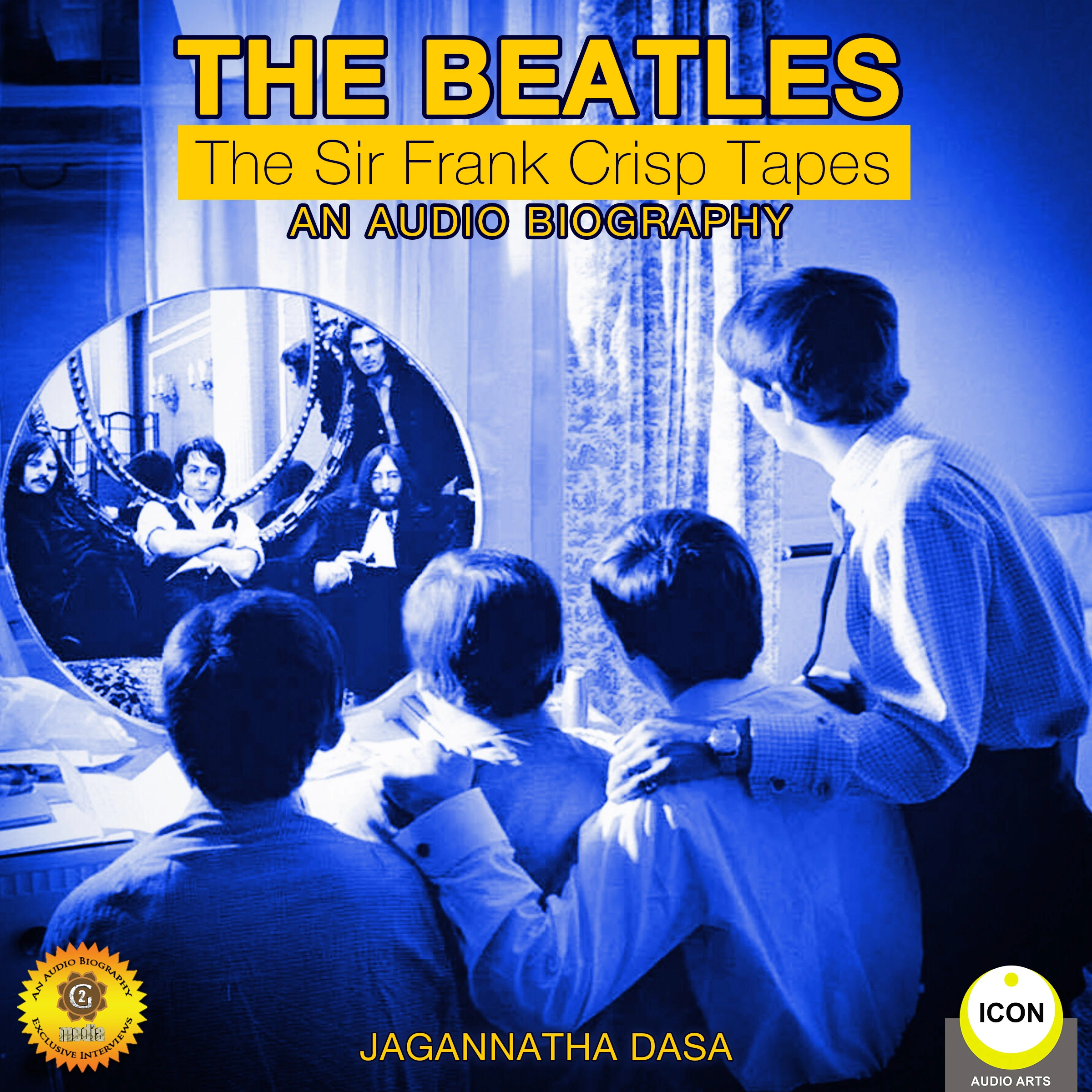 The Beatles - The Sir Frank Crisp Tapes - An Audio Biography by Jagannatha Dasa Audiobook