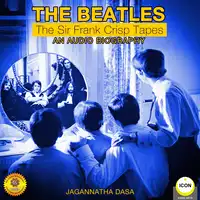 The Beatles - The Sir Frank Crisp Tapes - An Audio Biography Audiobook by Jagannatha Dasa