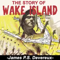 The Story of Wake Island Audiobook by James P. S. Devereux