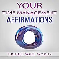 Your Time Management Affirmations Audiobook by Bright Soul Words