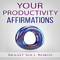 Your Productivity Affirmations Audiobook by Bright Soul Words