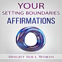 Your Setting Boundaries Affirmations Audiobook by Bright Soul Words