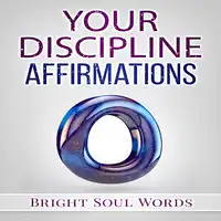 Your Discipline Affirmations Audiobook by Bright Soul Words