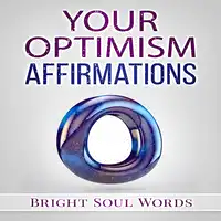 Your Optimism Affirmations Audiobook by Bright Soul Words