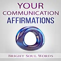 Your Communication Affirmations Audiobook by Bright Soul Words