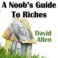 A Noob's Guide To Riches Audiobook by David Allen